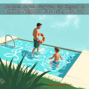 Read more about the article No Parent  No Pool : Guy Wont Play Lifeguard To Entitled Neighbor Kids Using His Pool