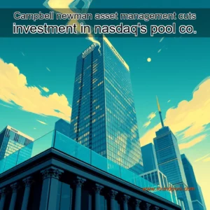 Read more about the article Campbell newman asset management cuts investment in nasdaq’s pool co.