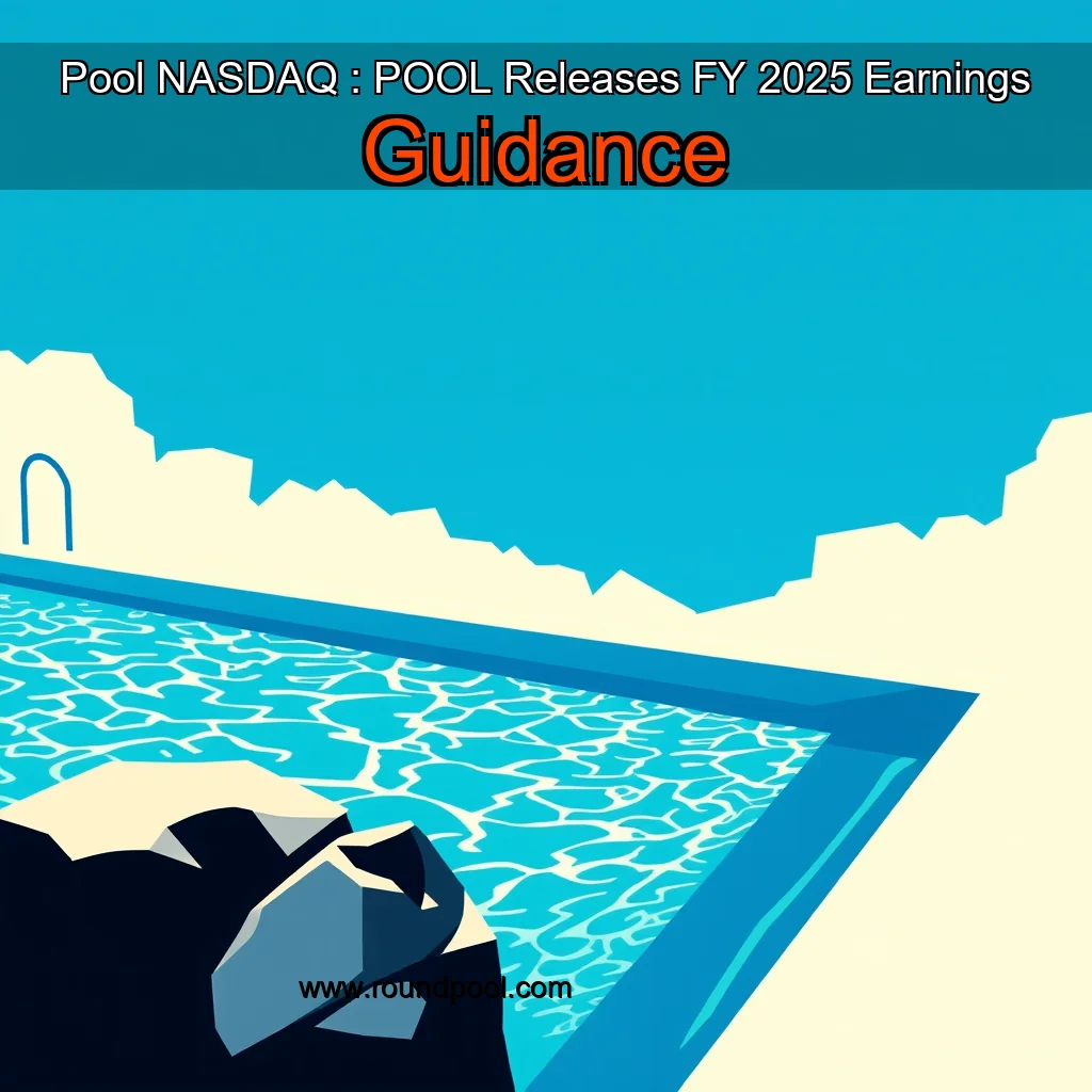 Read more about the article Pool  NASDAQ : POOL  Releases FY 2025 Earnings Guidance