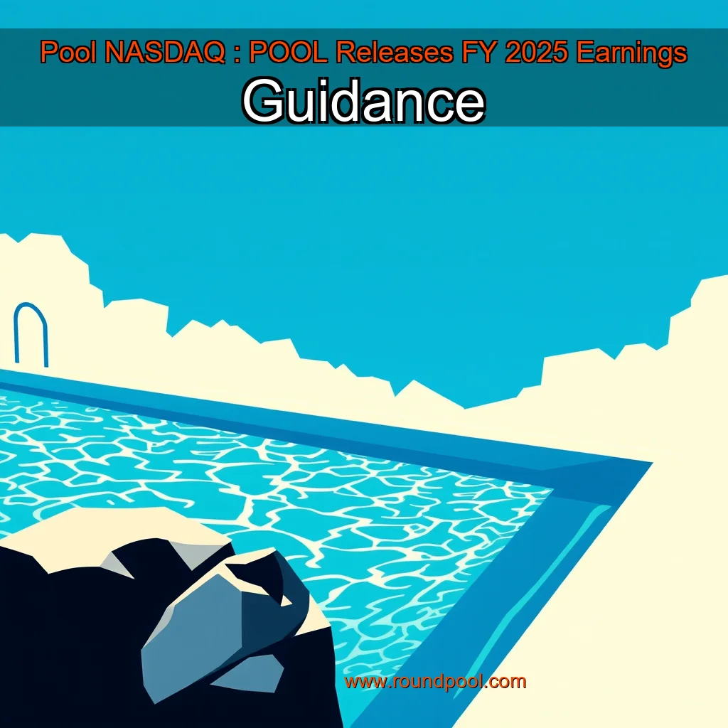 Read more about the article Pool  NASDAQ : POOL  Releases FY 2025 Earnings Guidance