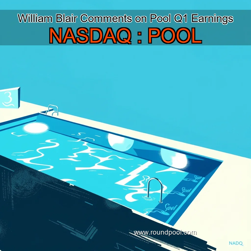 Read more about the article William Blair Comments on Pool Q1 Earnings  NASDAQ : POOL
