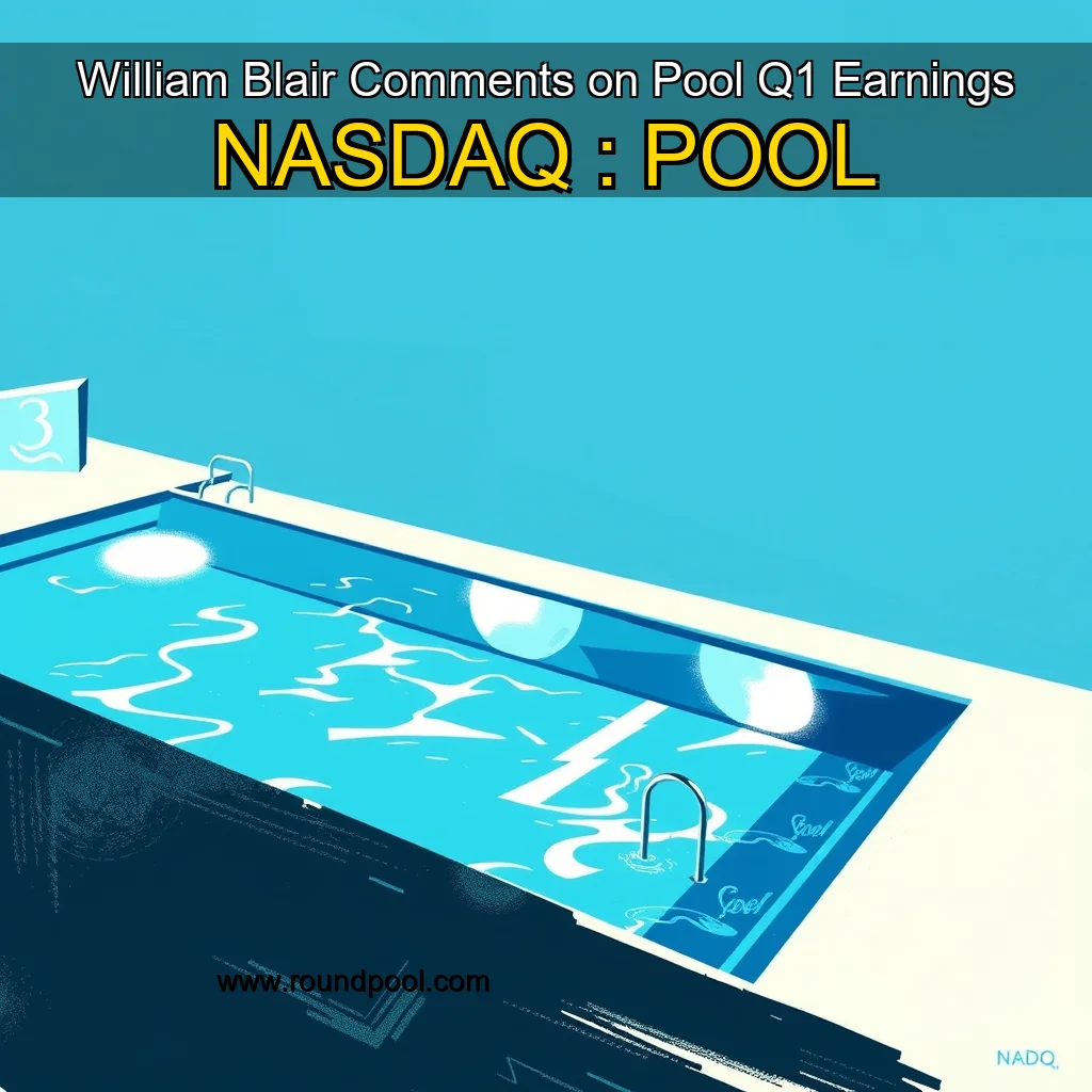 Read more about the article William Blair Comments on Pool Q1 Earnings  NASDAQ : POOL