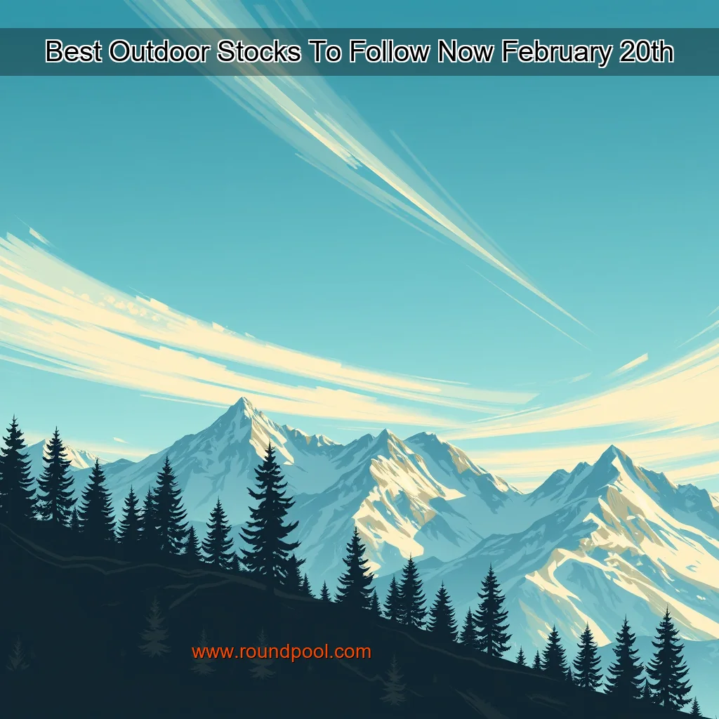 Read more about the article Best Outdoor Stocks To Follow Now  February 20th