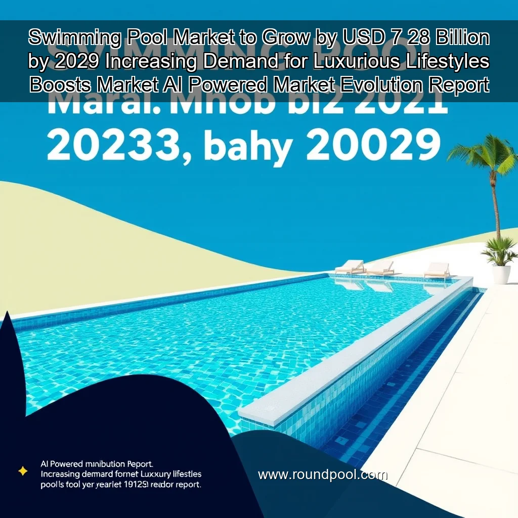 Read more about the article Swimming Pool Market to Grow by USD 7  28 Billion by 2029  Increasing Demand for Luxurious Lifestyles Boosts Market  AI  Powered Market Evolution Report