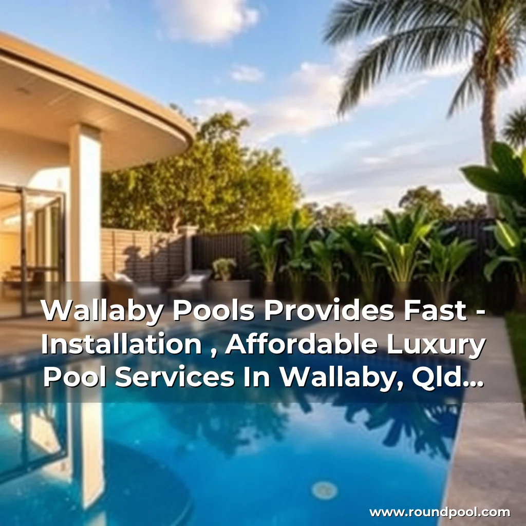 Read more about the article Wallaby Pools Provides Fast – Installation , Affordable Luxury Pool Services In Wallaby, Qld Australia!