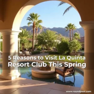 Read more about the article 5 Reasons to Visit La Quinta Resort  Club This Spring