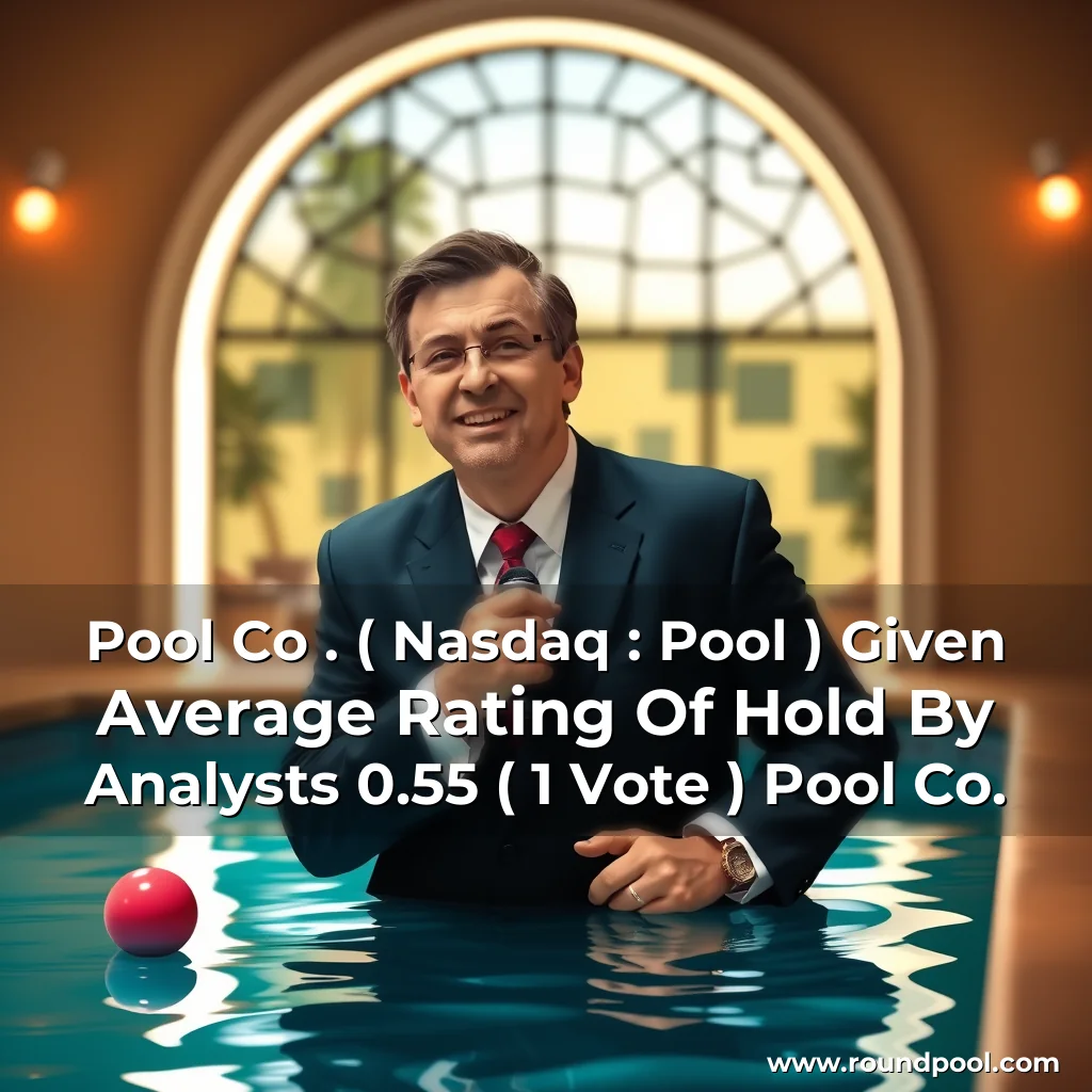 Read more about the article Pool Co . ( Nasdaq : Pool ) Given Average Rating Of  Hold  By Analysts  0.55  ( 1 Vote )  Pool Co.