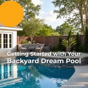 Read more about the article Getting Started with Your Backyard Dream Pool