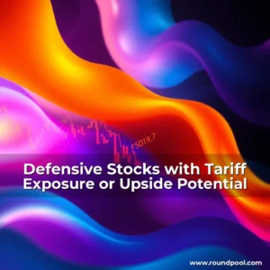 Read more about the article Defensive Stocks with Tariff Exposure or Upside Potential
