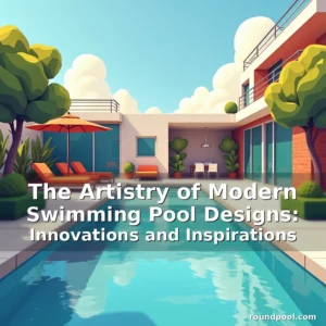 Read more about the article The Artistry of Modern Swimming Pool Designs: Innovations and Inspirations
