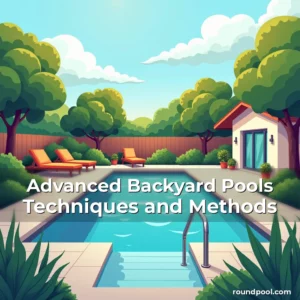 Read more about the article Advanced Backyard Pools Techniques and Methods