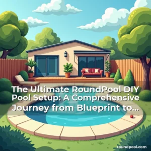 Artistic representation for The Ultimate RoundPool DIY Pool Setup: A Comprehensive Journey from Blueprint to Backyard Oasis